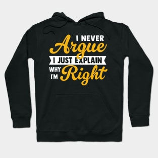 I Never Argue I Just Explain Why I'm Right Hoodie